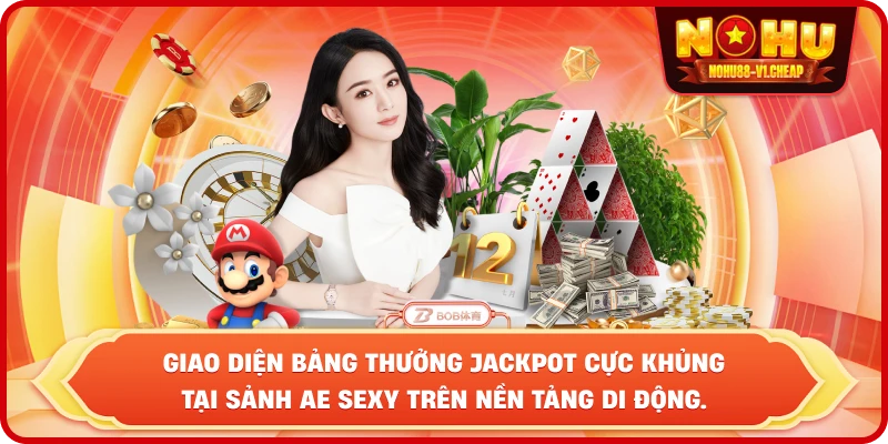 Giao diện bảng thưởng Jackpot cực khủng tại sảnh AE Sexy trên nền tảng di động.